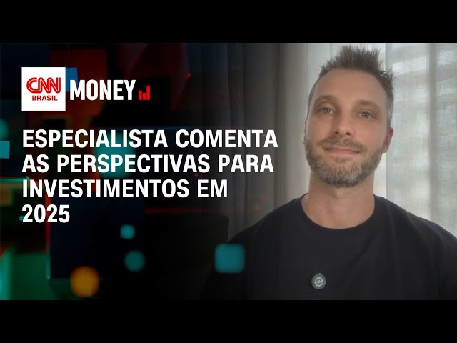 Especialista comenta as perspectivas para investimentos em 2025 | Money News