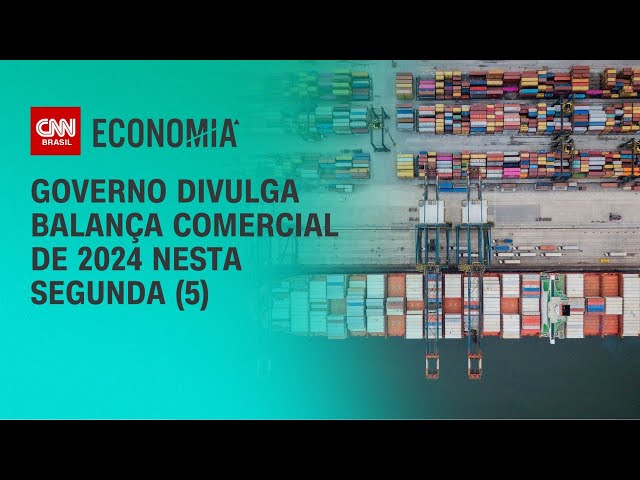 Governo divulga balança comercial de 2024 nesta segunda (5) | AGORA CNN