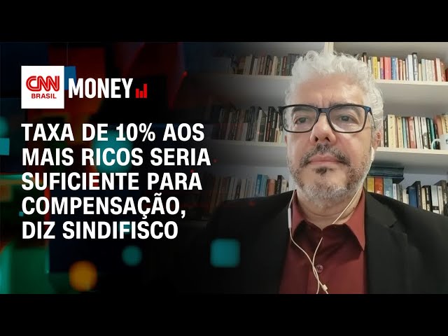 Taxa de 10% aos mais ricos seria suficiente para compensação, diz Sindifisco | Money News