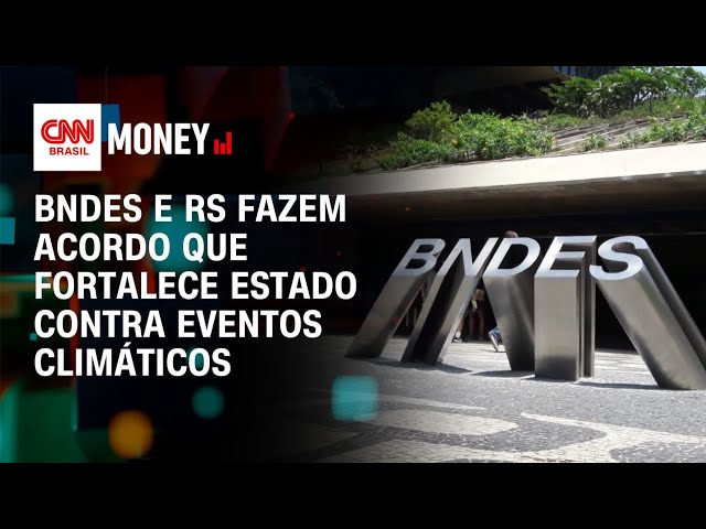 BNDES e RS fazem acordo que fortalece estado contra eventos climáticos | Fechamento de Mercado