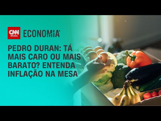 Pedro Duran: Tá mais caro ou mais barato? Entenda inflação na mesa | CNN NOVO DIA