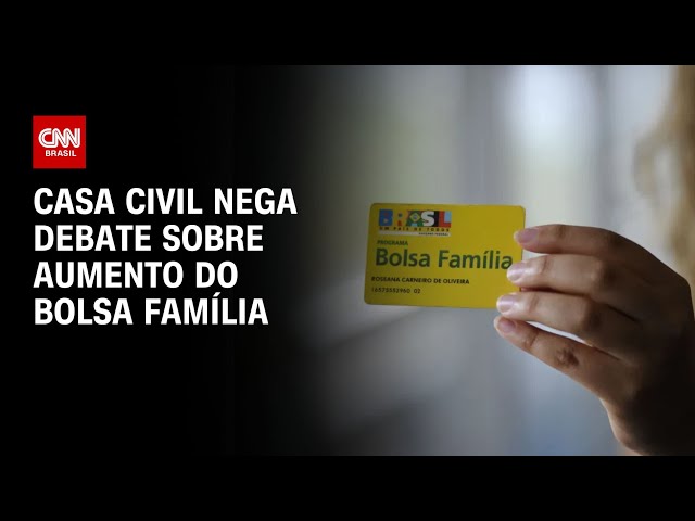 Casa Civil nega debate sobre aumento do Bolsa Família | AGORA CNN