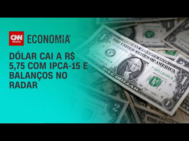 Dólar cai a R$ 5,75 com IPCA-15 e balanços no radar | CNN 360º