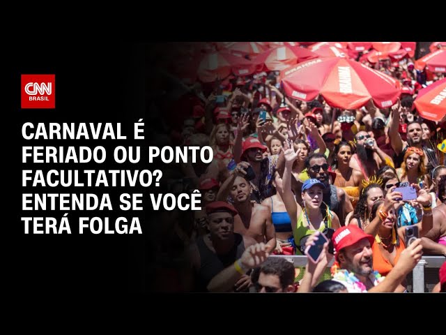 Carnaval é feriado ou ponto facultativo? Entenda se você terá folga | Bastidores CNN