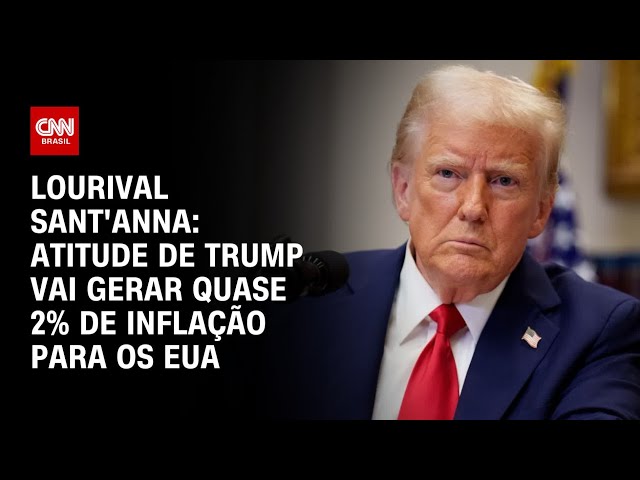 Lourival Sant'Anna: Atitude de Trump vai gerar quase 2% de inflação para os EUA | CNN PRIME TIME