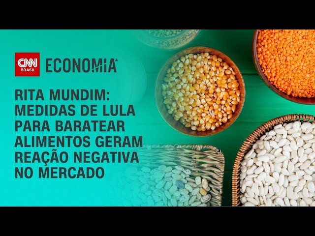 Rita Mundim: Medidas de Lula para baratear alimentos geram reação negativa no mercado | CNN ARENA