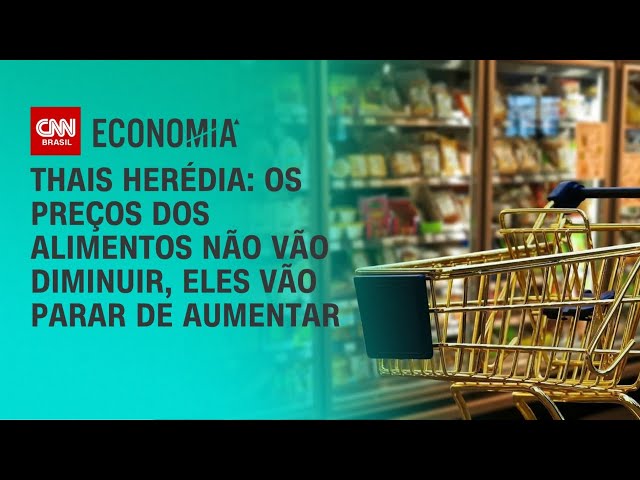 Thais Herédia: Os preços não vão diminuir, eles vão parar de aumentar  | CNN 360º