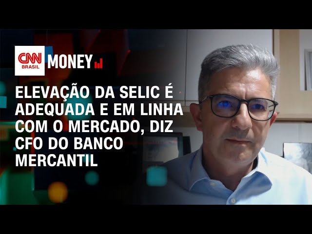 Elevação da Selic é adequada e em linha com o mercado, diz CFO do Banco Mercantil