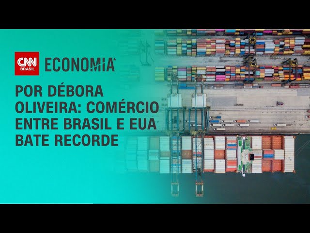 Análise: Comércio entre Brasil e EUA bate recorde | LIVE CNN